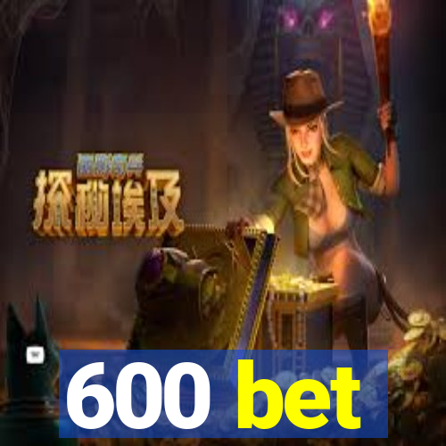 600 bet